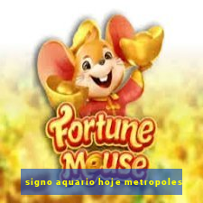 signo aquario hoje metropoles